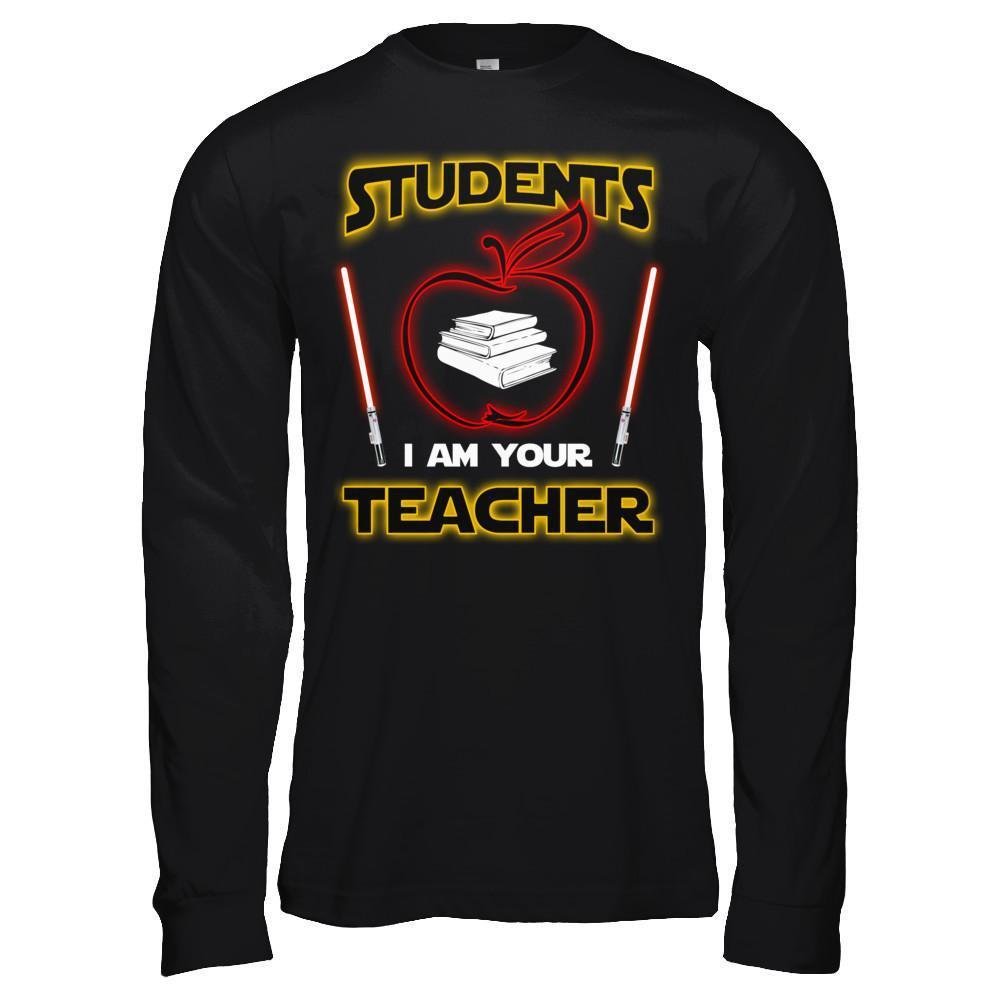 Students I Am Your Teacher T-Shirt & Hoodie | Teecentury.com