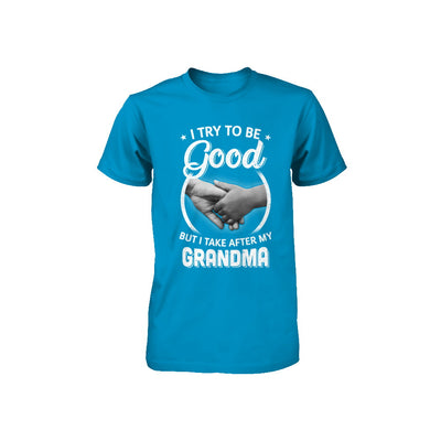 I Try To Be Good But I Take After My Grandma Toddler Kids Youth Youth Shirt | Teecentury.com