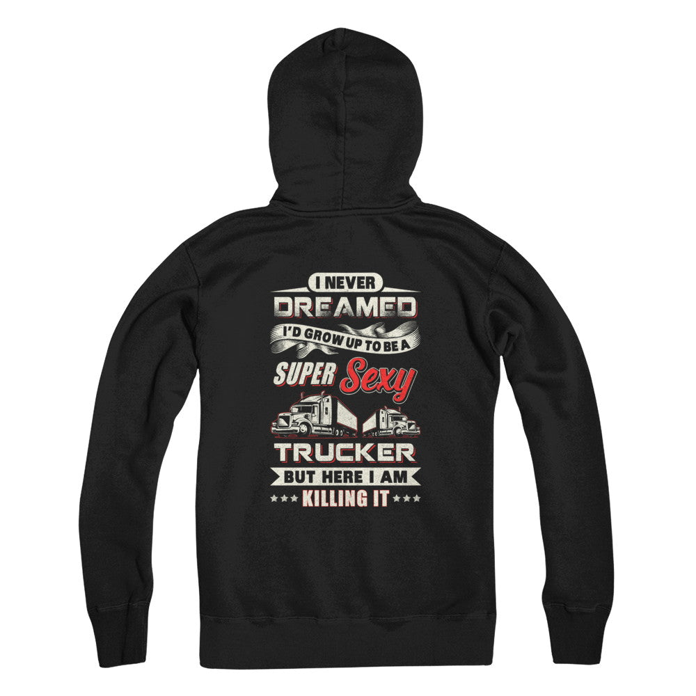 I Never Dreamed I'd Grow Up To Be A Super Sexy Trucker T-Shirt & Tank Top | Teecentury.com