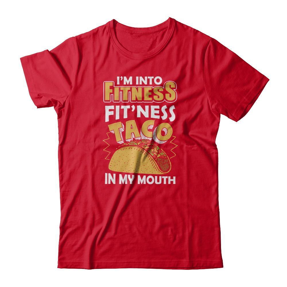 I'm Into Fitness Fit'ness Taco In My Mouth T-Shirt & Tank Top | Teecentury.com