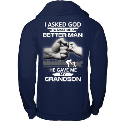 I Asked God To Make Me A Better Man He Gave Me My Grandson T-Shirt & Hoodie | Teecentury.com