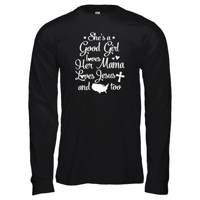 She's A Good Girl Love Her Mama Loves Jesus And American Too T-Shirt & Tank Top | Teecentury.com