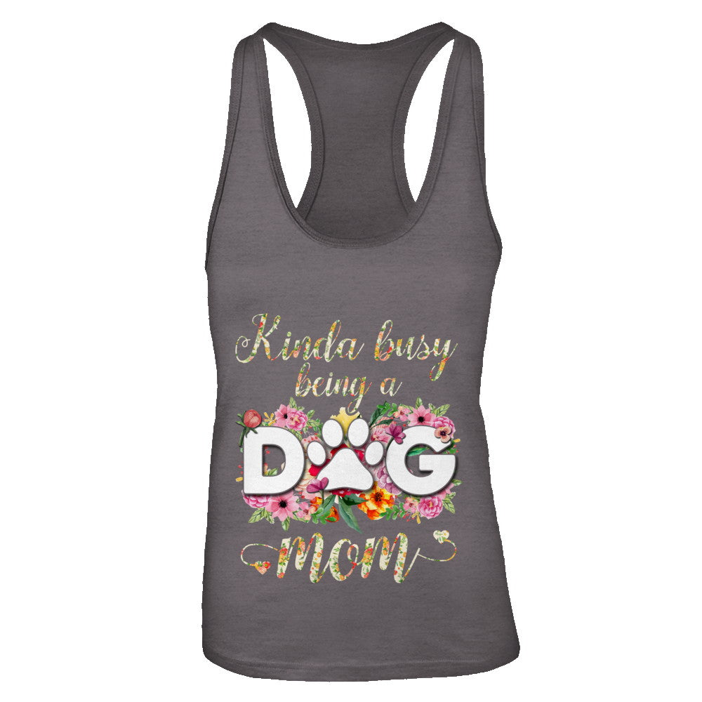 Kinda Busy Being A Dog Mom Gift T-Shirt & Tank Top | Teecentury.com
