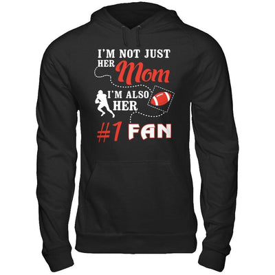 I'm Not Just Her Mom I'm Also Her Fan Football Mom T-Shirt & Hoodie | Teecentury.com
