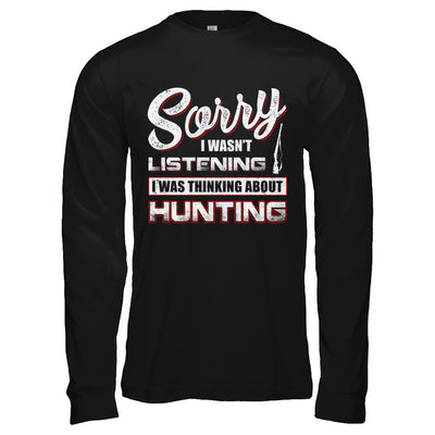 Sorry I Wasn't Listening I Was Thinking About Hunting T-Shirt & Hoodie | Teecentury.com