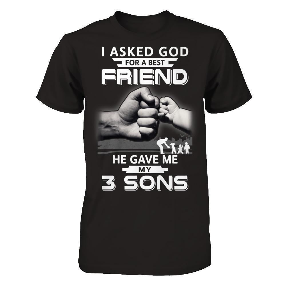 I Asked God For A Best Friend He Gave Me My Three Sons T-Shirt & Hoodie | Teecentury.com