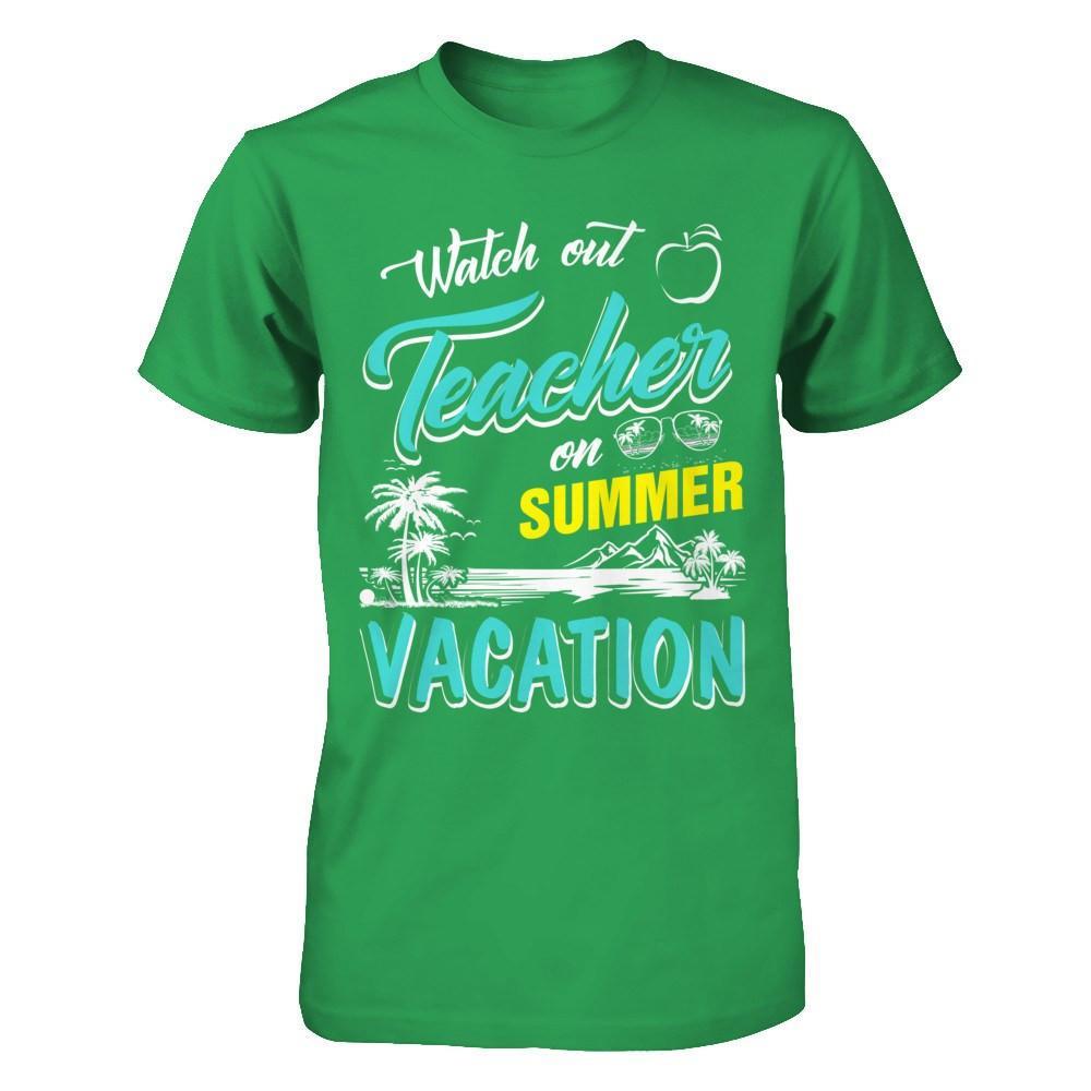 Watch Out Teacher On Summer Vacation Teacher T-Shirt & Hoodie | Teecentury.com