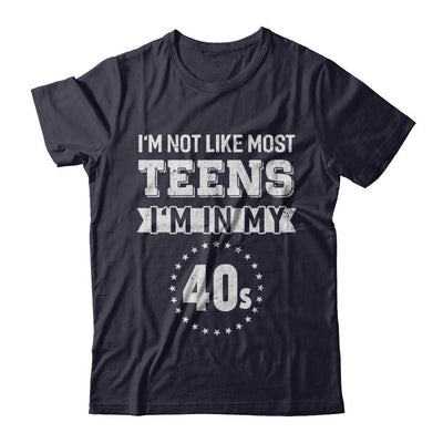 Vintage I'm Not Like Most Teens I'm In My 40s Birthday T-Shirt & Hoodie | Teecentury.com