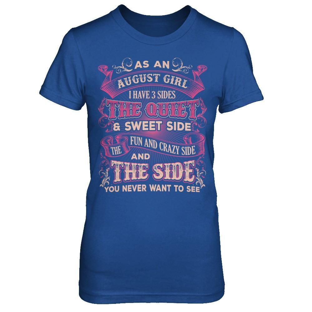 As An August Girl I Have 3 Sides Birthday Gift T-Shirt & Hoodie | Teecentury.com