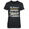 My Husband Is A Fantasy Volleyball Legend T-Shirt & Hoodie | Teecentury.com