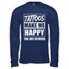 Tattoos Make Me Happy You Not So Much Tattooed T-Shirt & Hoodie | Teecentury.com