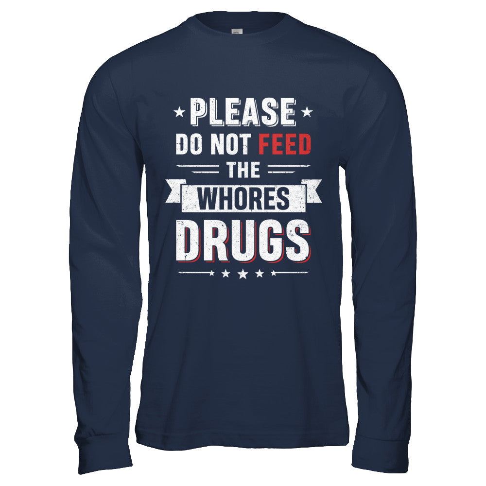 Please Do Not Feed The Whores Drugs T-Shirt & Hoodie | Teecentury.com