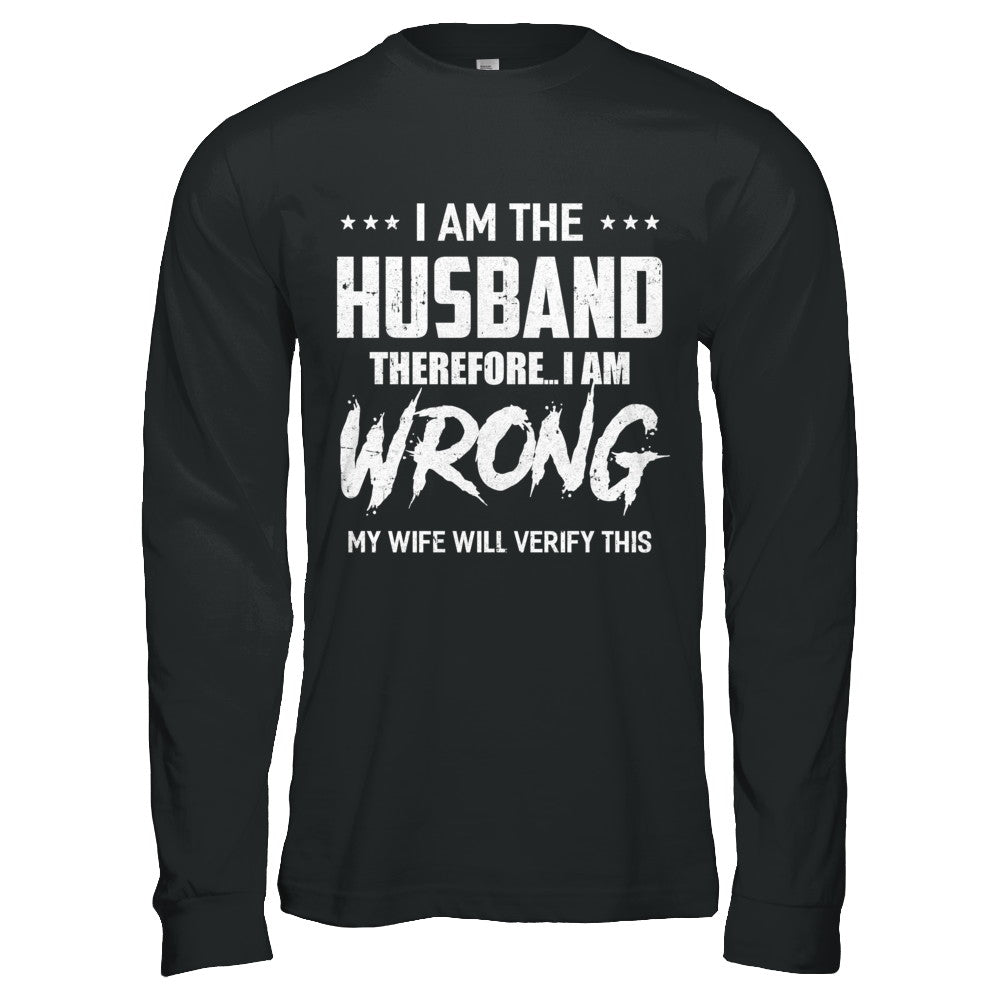 I Am The Husband I Am Wrong My Wife Will Verify This T-Shirt & Hoodie | Teecentury.com