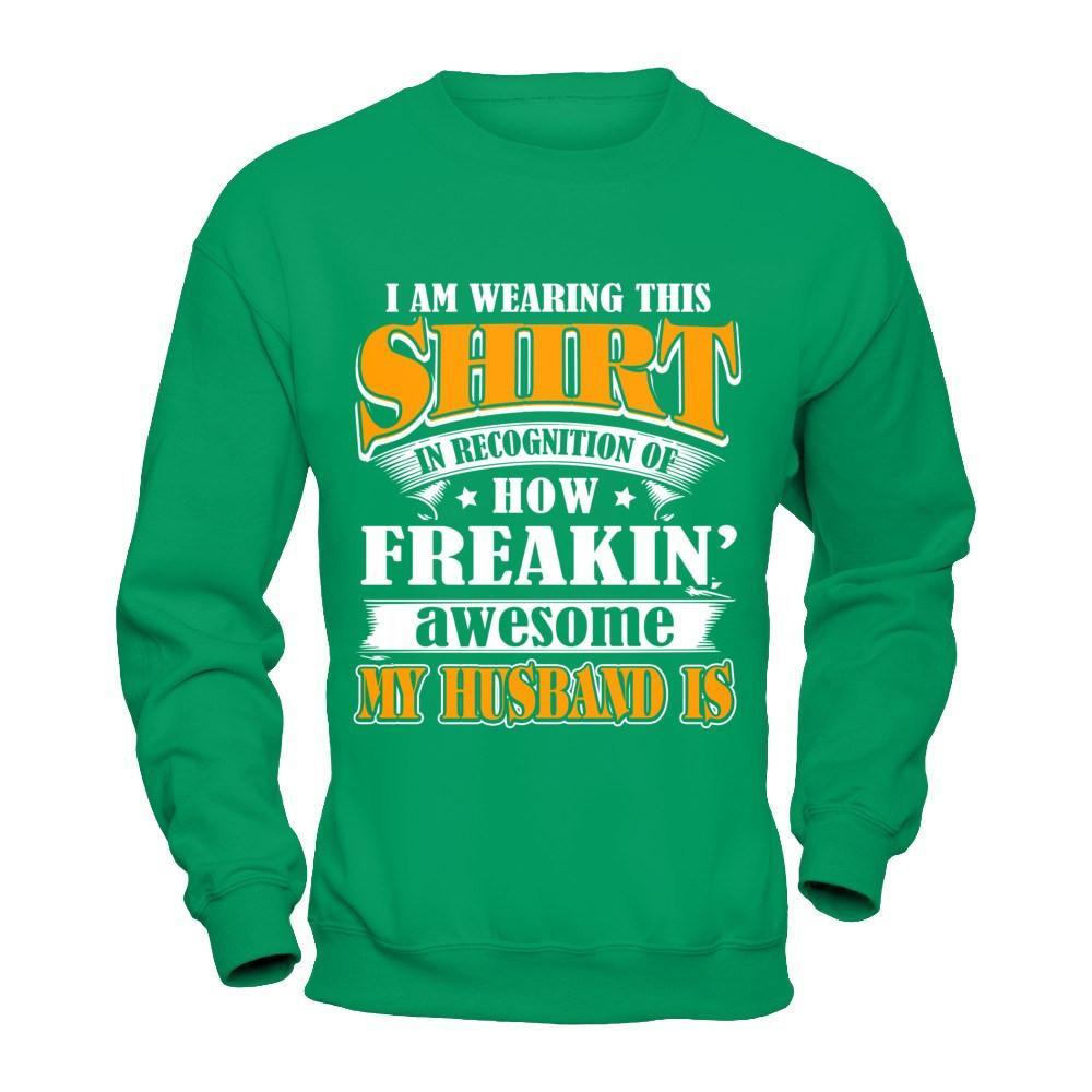 I'm Wearing This Shirt Freakin' Awesome My Husband Is T-Shirt & Hoodie | Teecentury.com