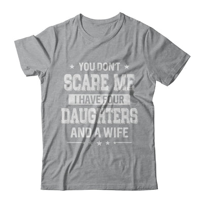 You Don't Scare Me I Have Four Daughters And A Wife Fathers Day T-Shirt & Hoodie | Teecentury.com