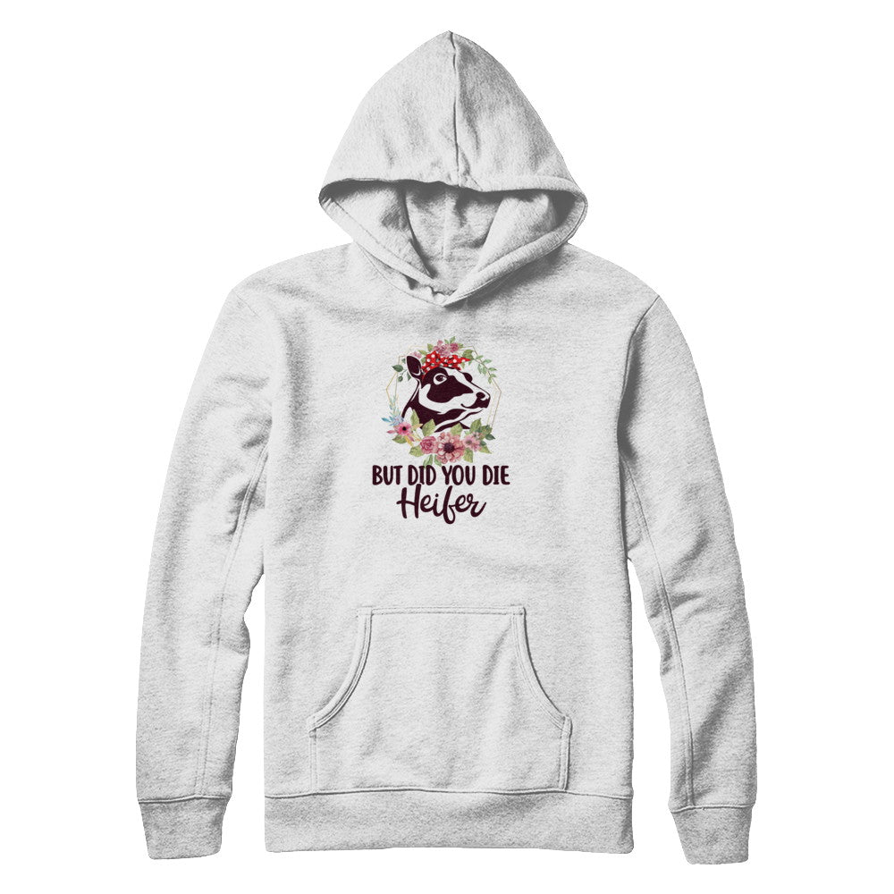 Funny Farmer Female Cow But Did You Die Heifer T-Shirt & Tank Top | Teecentury.com