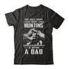 Only Thing I Love More Than Hunting Is Being A Dad Fathers Day T-Shirt & Hoodie | Teecentury.com