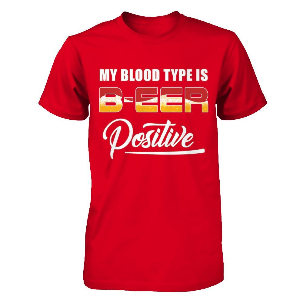 My Blood Type Is Beer Positive + T-Shirt & Hoodie | Teecentury.com