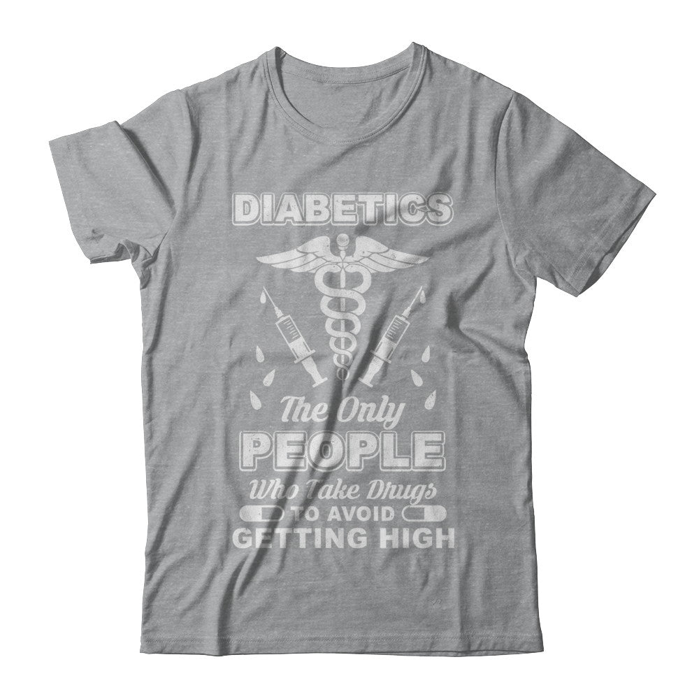 Diabetics Who Take Drugs To Avoid Getting High T-Shirt & Hoodie | Teecentury.com