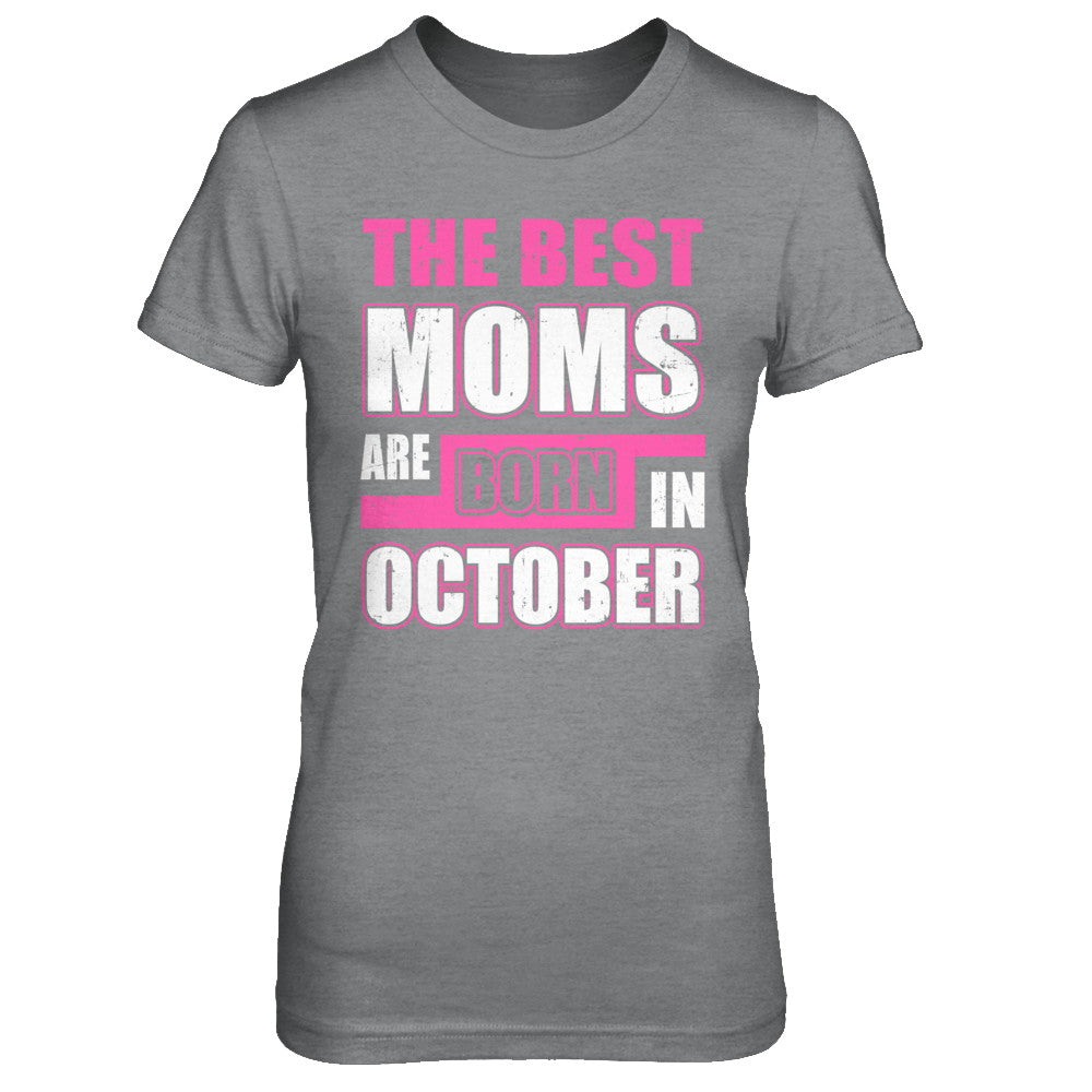 The Best Moms Are Born In October T-Shirt & Hoodie | Teecentury.com