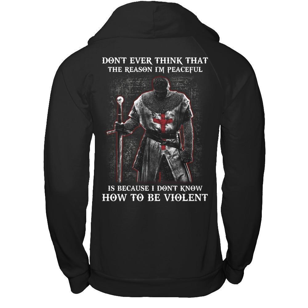 Knight Templar Don't Ever Think That The Reason I'm Peaceful T-Shirt & Hoodie | Teecentury.com