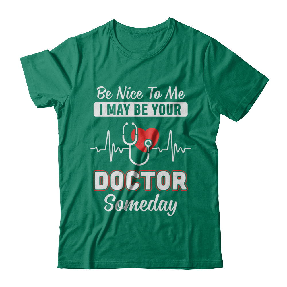 Be Nice To Me Funny Future Doctor Student Gift T-Shirt & Hoodie | Teecentury.com