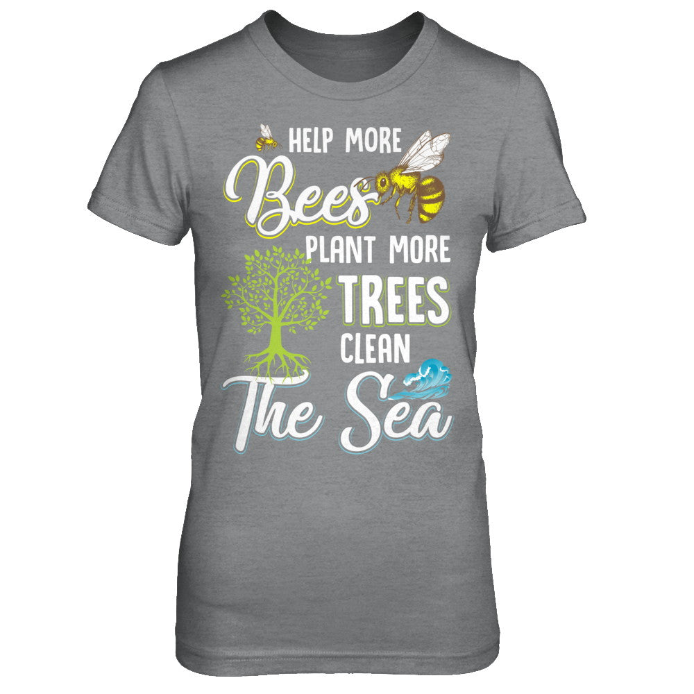 Help More Bees Plant More Trees Clean The Seas T-Shirt & Hoodie | Teecentury.com