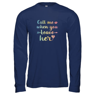 Call Me When You Leave Her T-Shirt & Tank Top | Teecentury.com