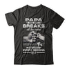 Papa One Who Breaks All The Rules And Loves Every Second Of It T-Shirt & Hoodie | Teecentury.com