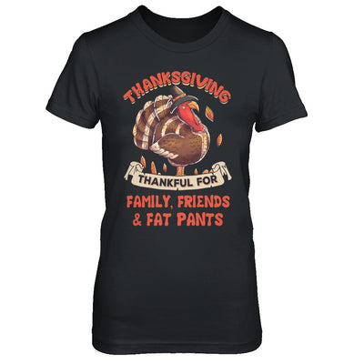 Thankful For Family Friends Fat Pants Turkey Thanksgiving T-Shirt & Sweatshirt | Teecentury.com