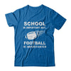 School Important Football Is Importanter Gift T-Shirt & Hoodie | Teecentury.com