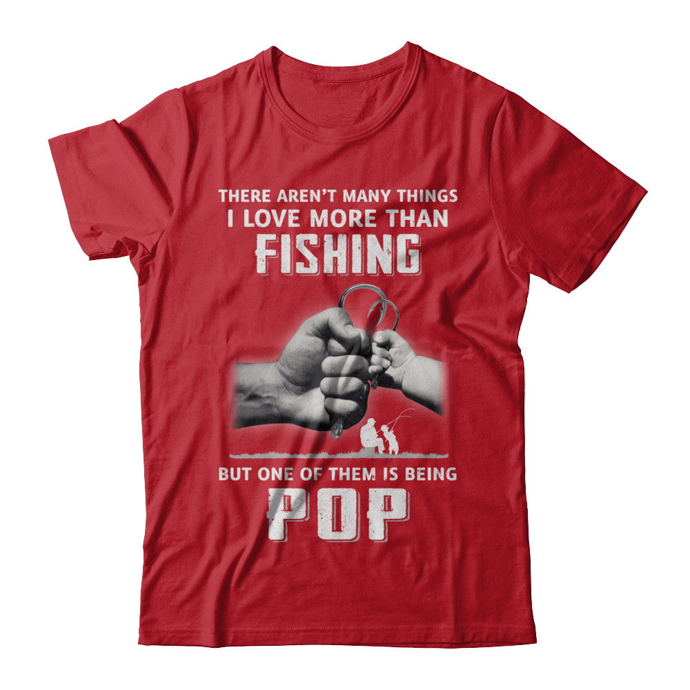 I Love More Than Fishing Being Pops Fathers Day Shirt