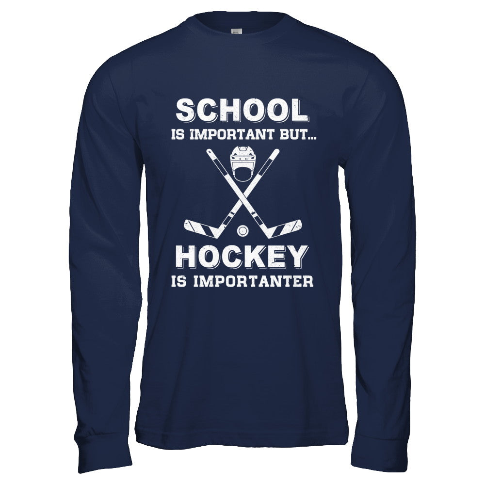 School Important Hockey Is Importanter Gift T-Shirt & Hoodie | Teecentury.com