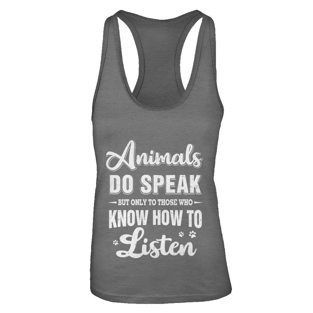 Animals Do Speak But Only To Those Who Know How To Listen T-Shirt & Tank Top | Teecentury.com