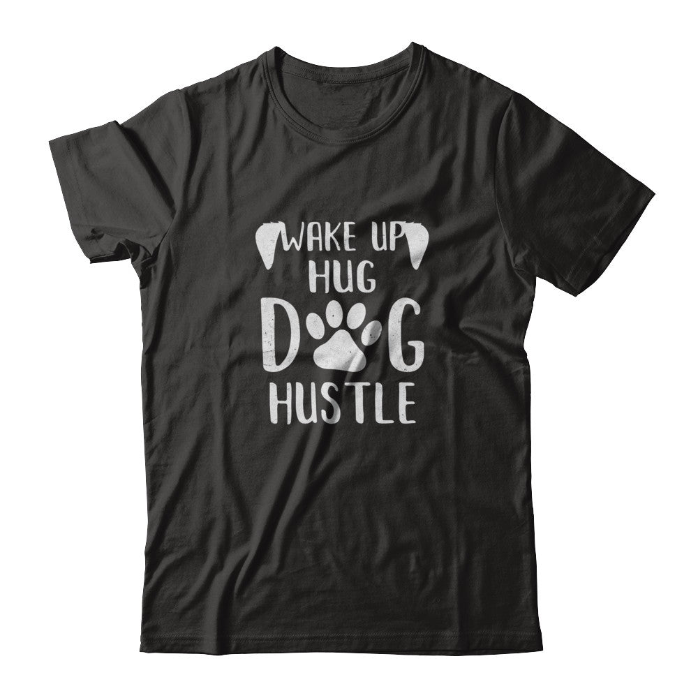 Wake Up Hug Dog Hustle Dogs Lover Gift T-Shirt & Tank Top | Teecentury.com
