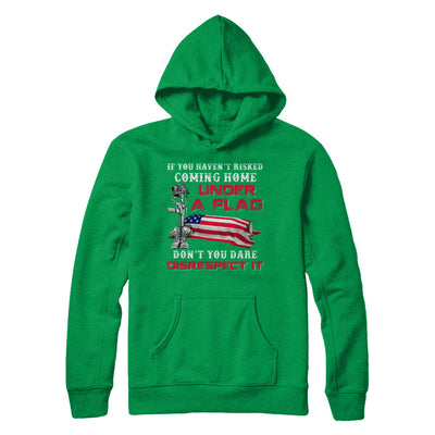 Veteran If You Haven't Risked Coming Home Under Flag T-Shirt & Hoodie | Teecentury.com