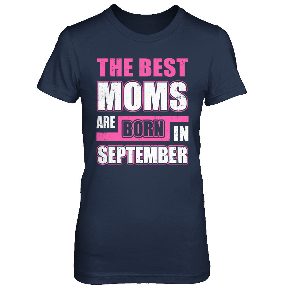 The Best Moms Are Born In September T-Shirt & Hoodie | Teecentury.com