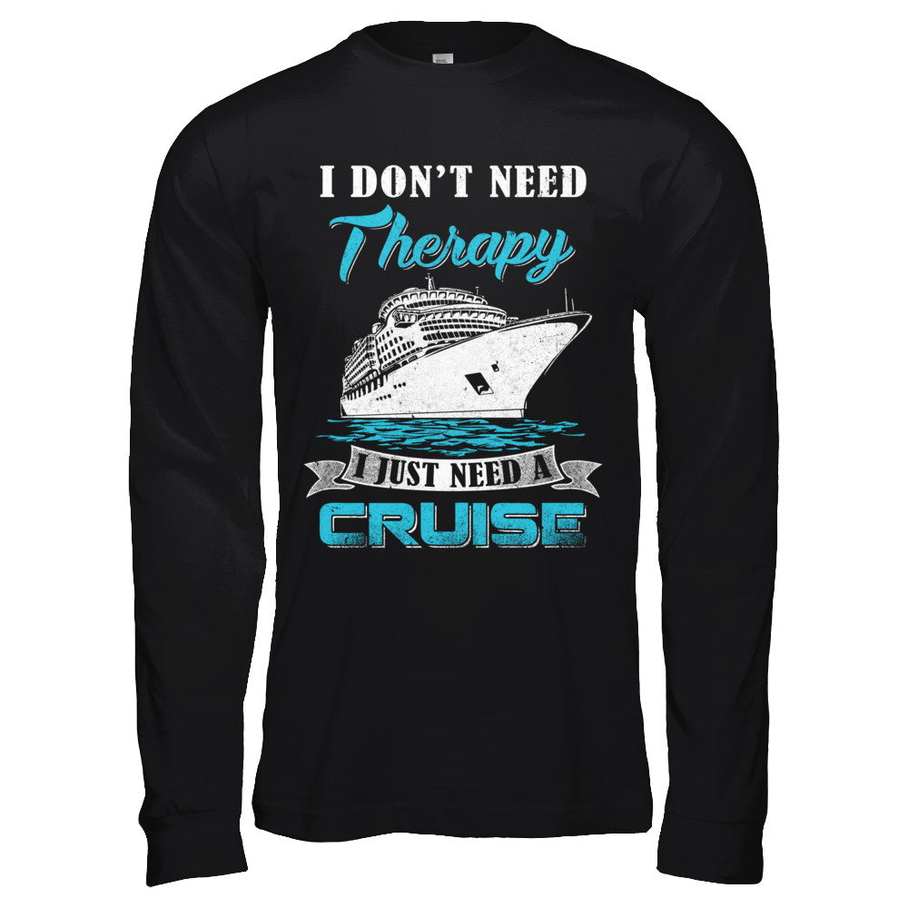 I Dont Need Therapy I Just Need A Cruise T-Shirt & Hoodie | Teecentury.com