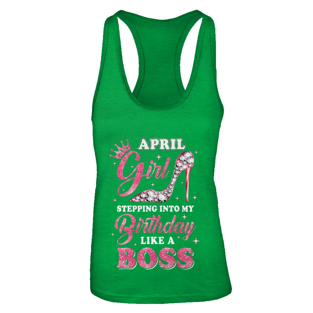 April Girl Stepping Into My Birthday Like A Boss Gift T-Shirt & Tank Top | Teecentury.com