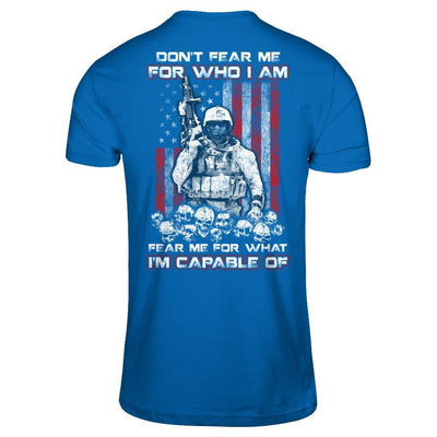 Veteran Don't Fear Me For Who I Am Fear Me For What I'm Capable Of T-Shirt & Hoodie | Teecentury.com