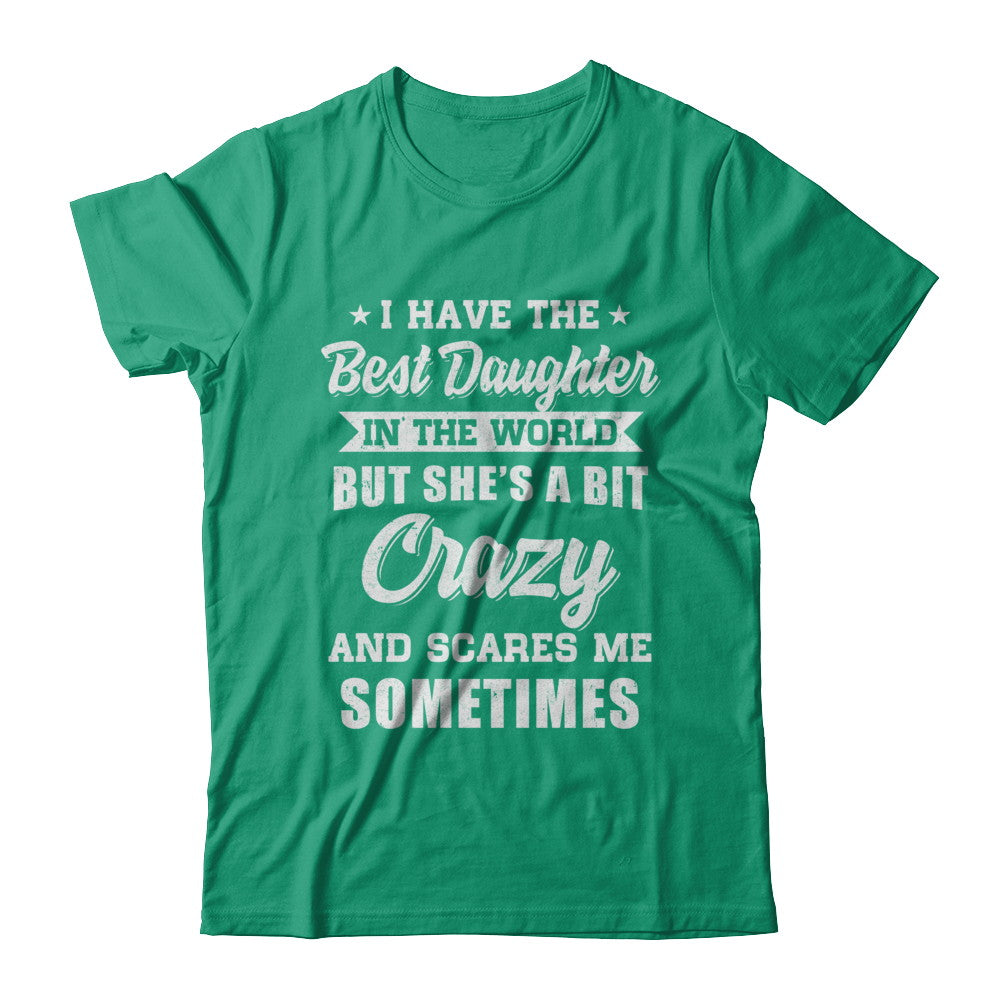 I Have The Best Daughter In The World Dad Fathers Day T-Shirt & Hoodie | Teecentury.com