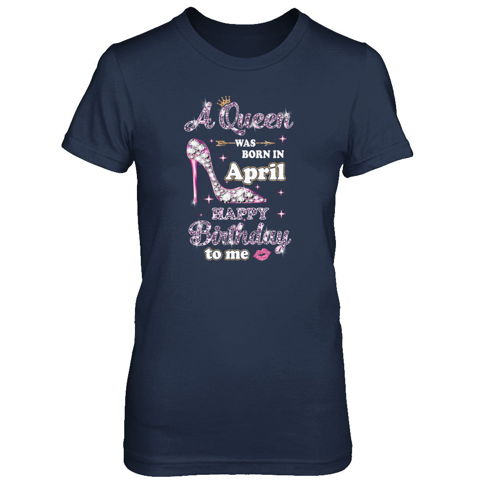 A Queen Was Born In April Happy Birthday To Me Gift T-Shirt & Tank Top | Teecentury.com