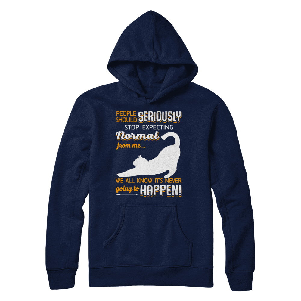 Cat People Should Seriously Stop Expecting Normal T-Shirt & Sweatshirt | Teecentury.com