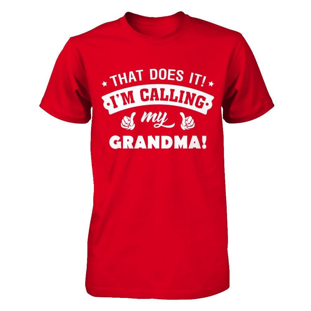 That Does It I'm Calling My Grandma T-Shirt & Hoodie | Teecentury.com