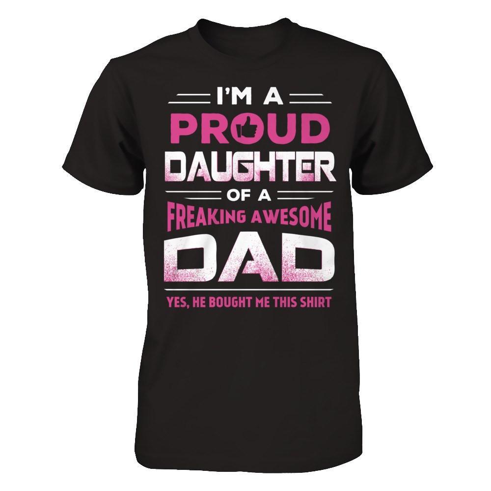 I'm A Proud Daughter Of A Freaking Awesome Dad T-Shirt & Hoodie | Teecentury.com