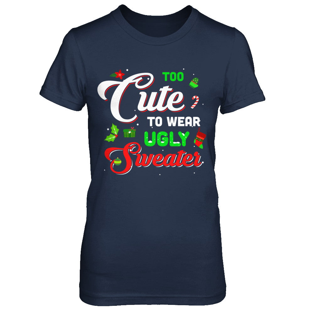 Too Cute To Wear Ugly Sweater Christmas Gift T-Shirt & Sweatshirt | Teecentury.com