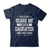 You Don't Scare Me I Have A Daughter & Two Son Fathers Day T-Shirt & Hoodie | Teecentury.com
