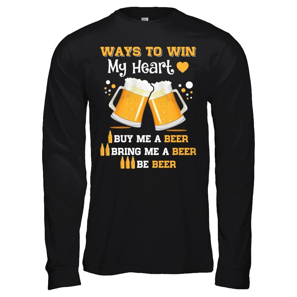 Ways To Win My Heart Buy Me A Beer T-Shirt & Hoodie | Teecentury.com