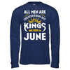 All Men Are Created Equal But Kings Are Born In June T-Shirt & Hoodie | Teecentury.com