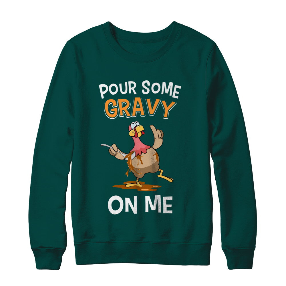 Thanksgiving Day Pour Some Gravy On Me Turkey T-Shirt & Sweatshirt | Teecentury.com
